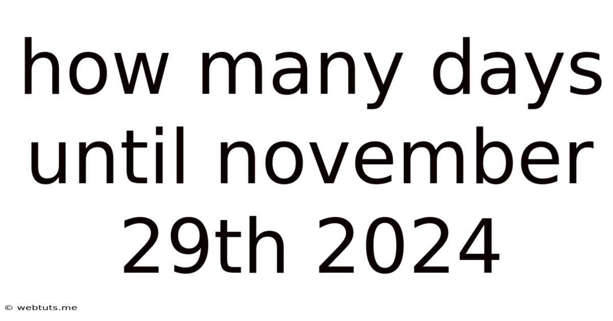 How Many Days Until November 29th 2024