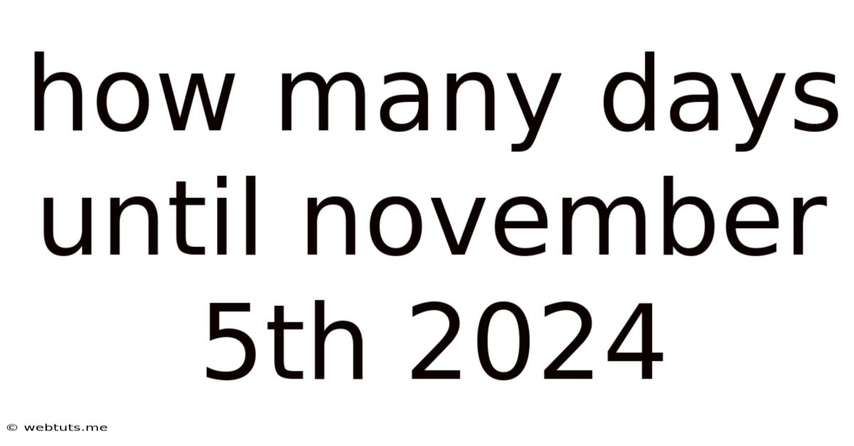 How Many Days Until November 5th 2024