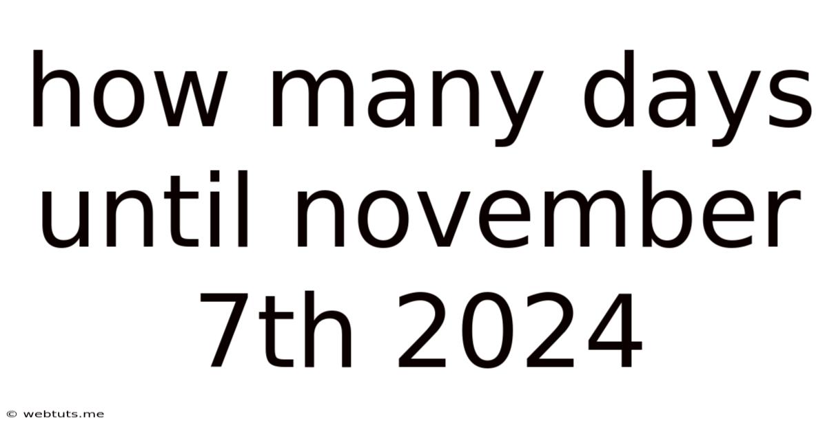How Many Days Until November 7th 2024