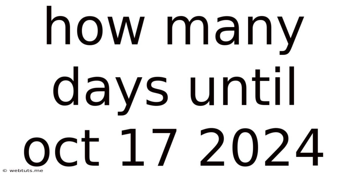 How Many Days Until Oct 17 2024