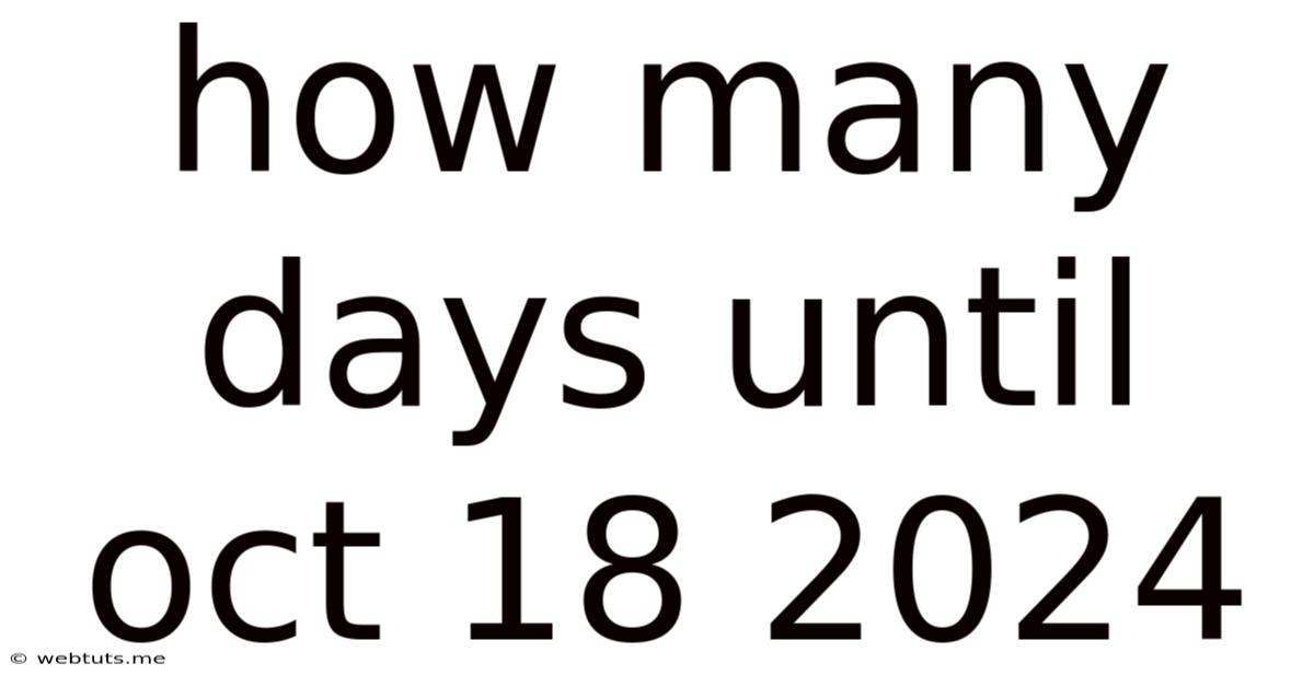 How Many Days Until Oct 18 2024