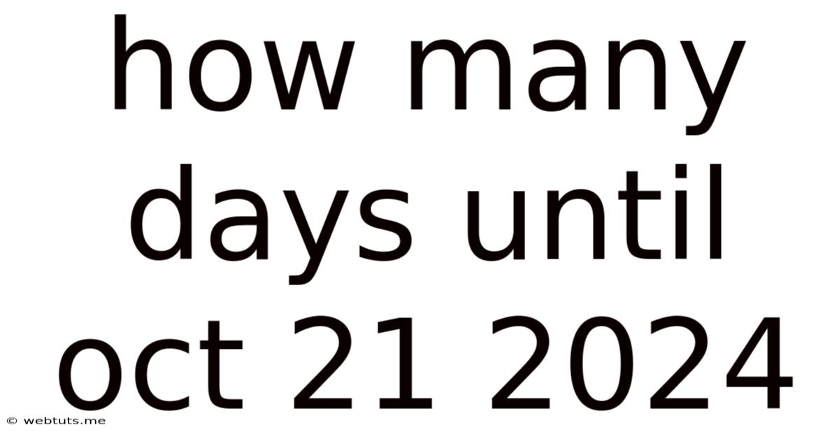 How Many Days Until Oct 21 2024