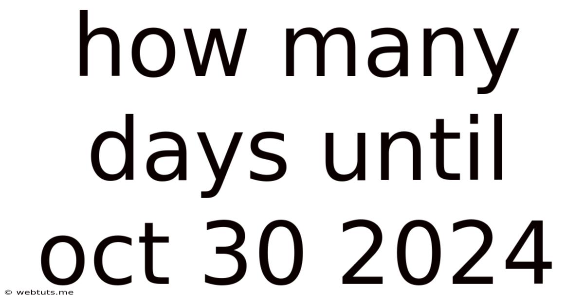 How Many Days Until Oct 30 2024