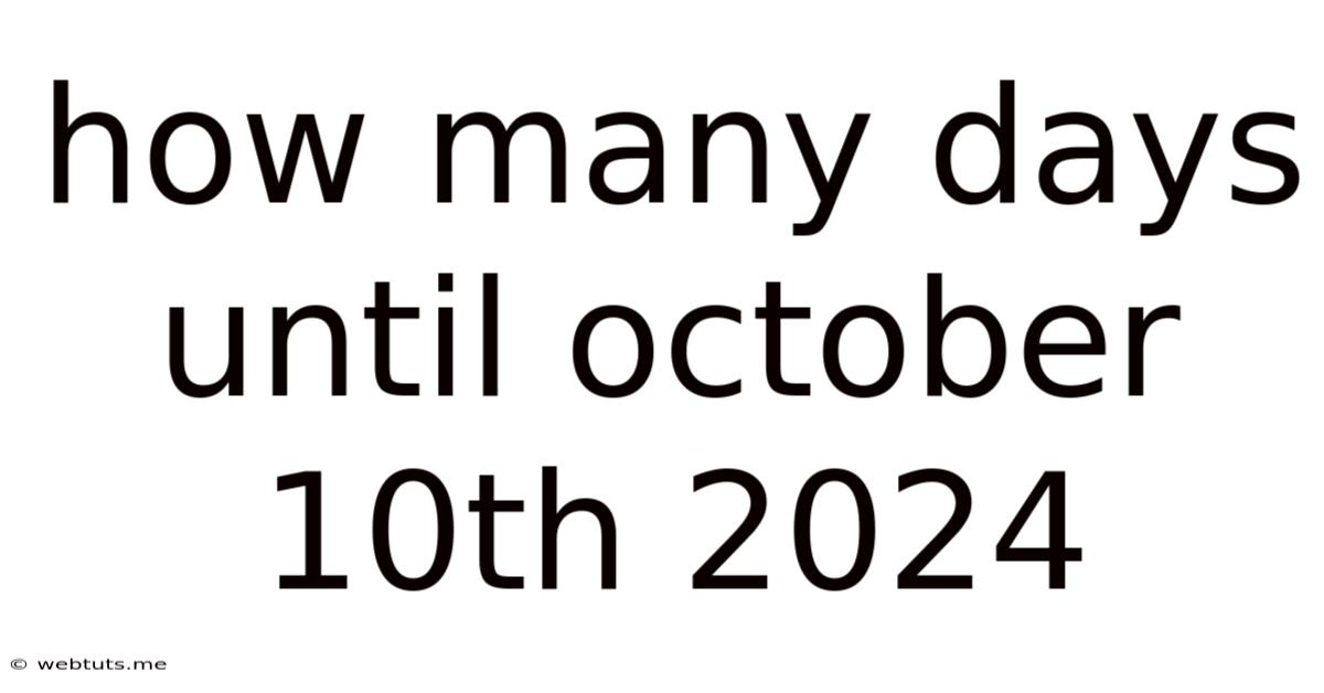 How Many Days Until October 10th 2024