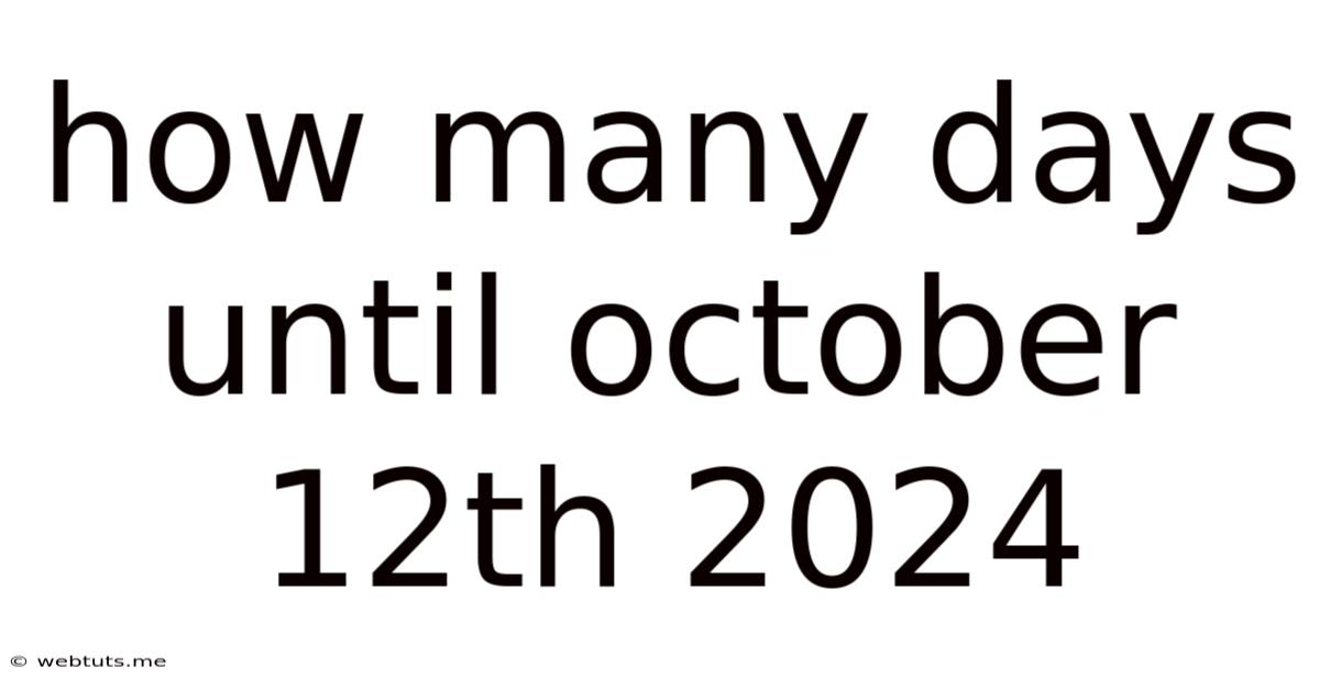 How Many Days Until October 12th 2024