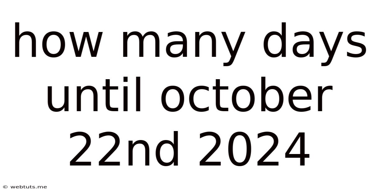 How Many Days Until October 22nd 2024