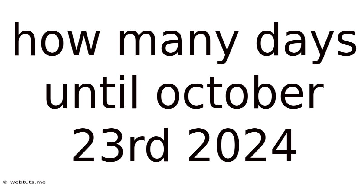 How Many Days Until October 23rd 2024