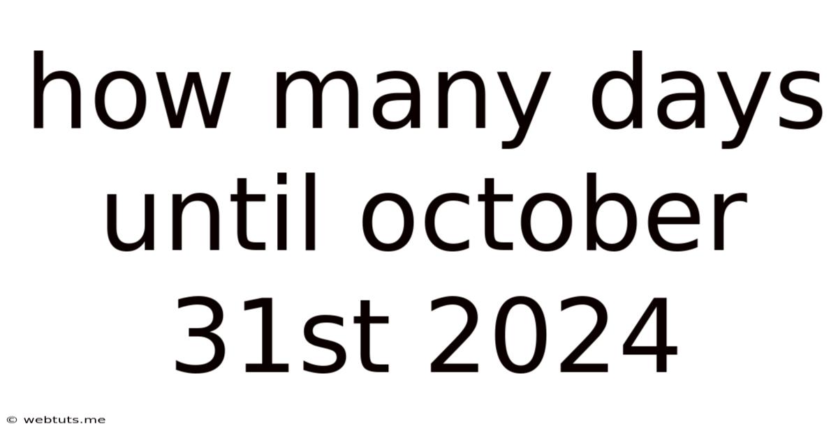 How Many Days Until October 31st 2024
