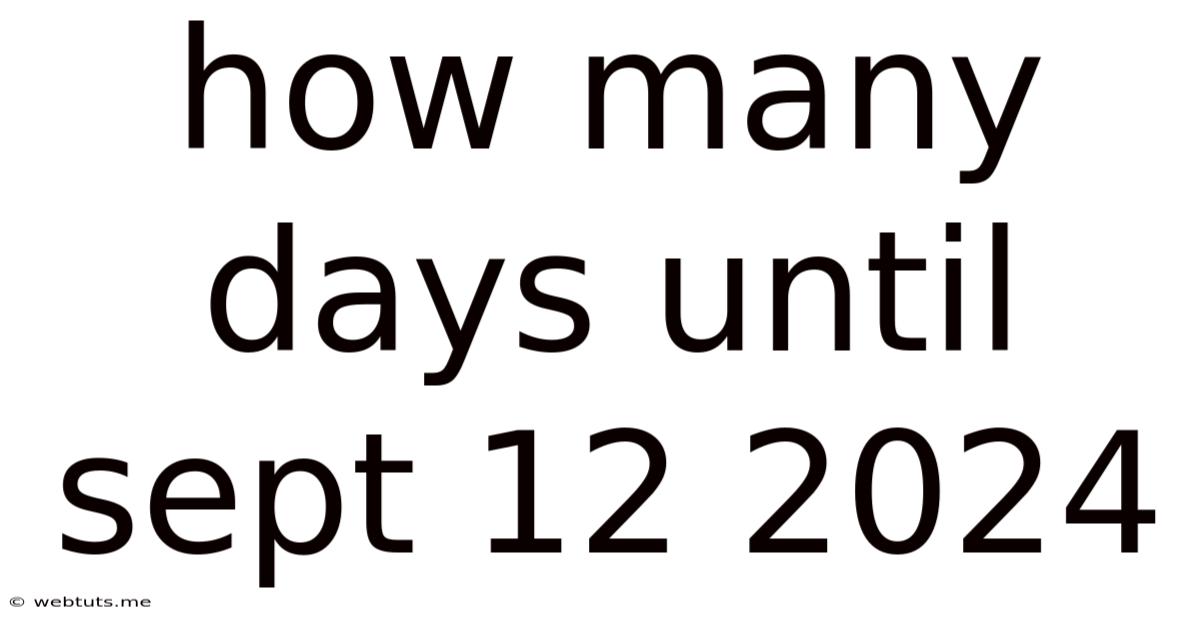 How Many Days Until Sept 12 2024