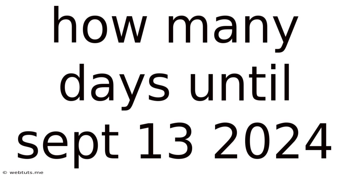 How Many Days Until Sept 13 2024