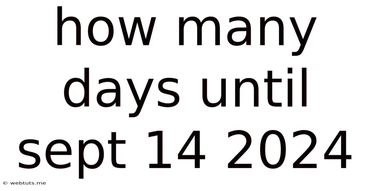 How Many Days Until Sept 14 2024