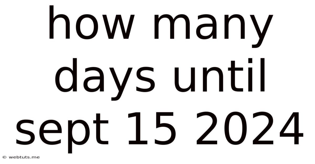 How Many Days Until Sept 15 2024