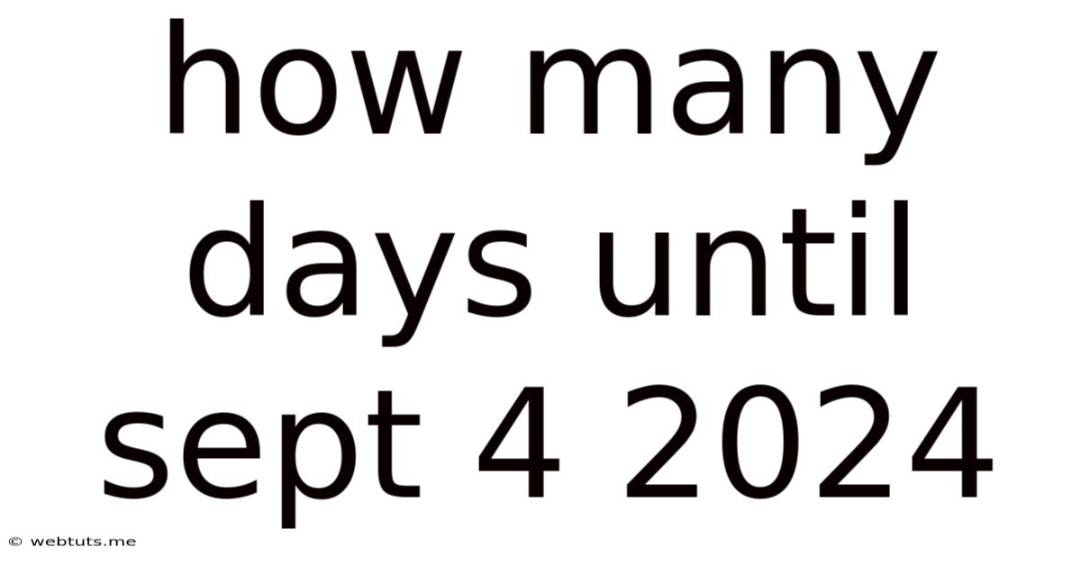 How Many Days Until Sept 4 2024