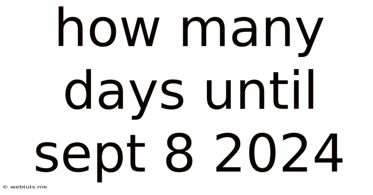 How Many Days Until Sept 8 2024
