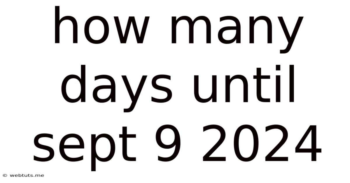 How Many Days Until Sept 9 2024