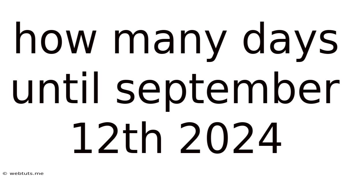 How Many Days Until September 12th 2024