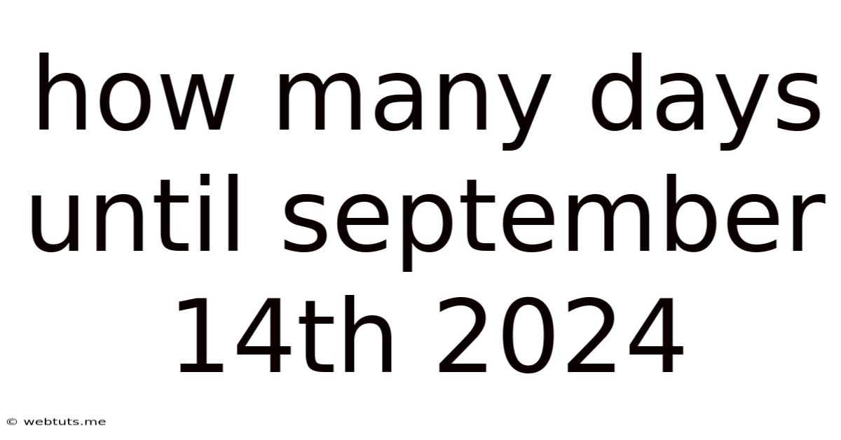 How Many Days Until September 14th 2024