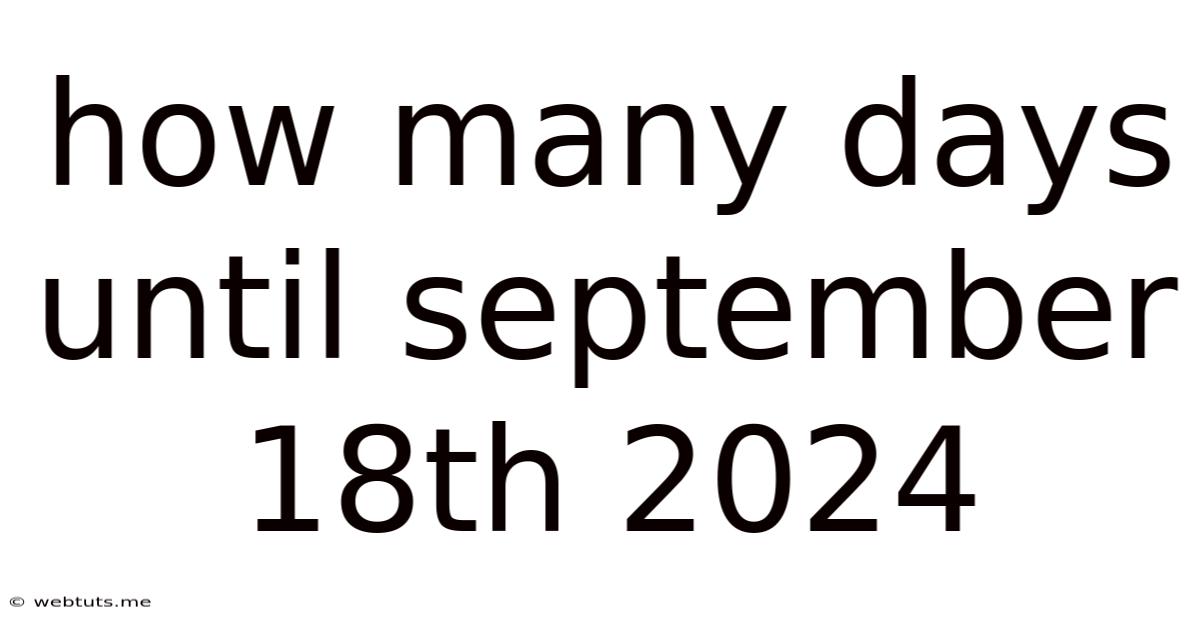 How Many Days Until September 18th 2024