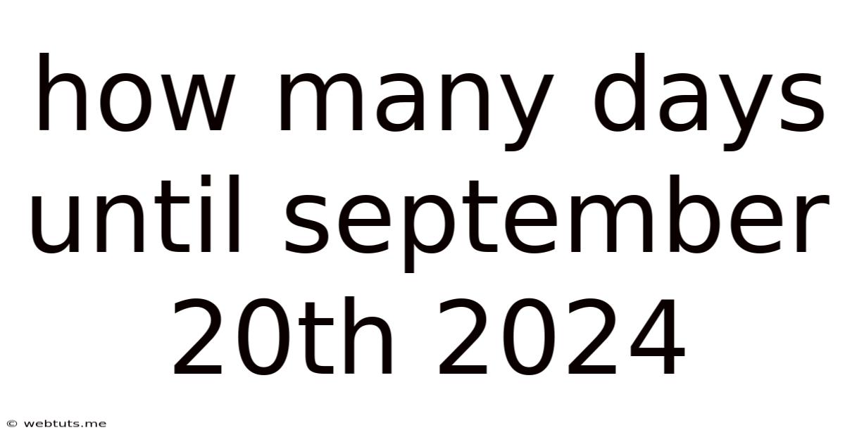 How Many Days Until September 20th 2024