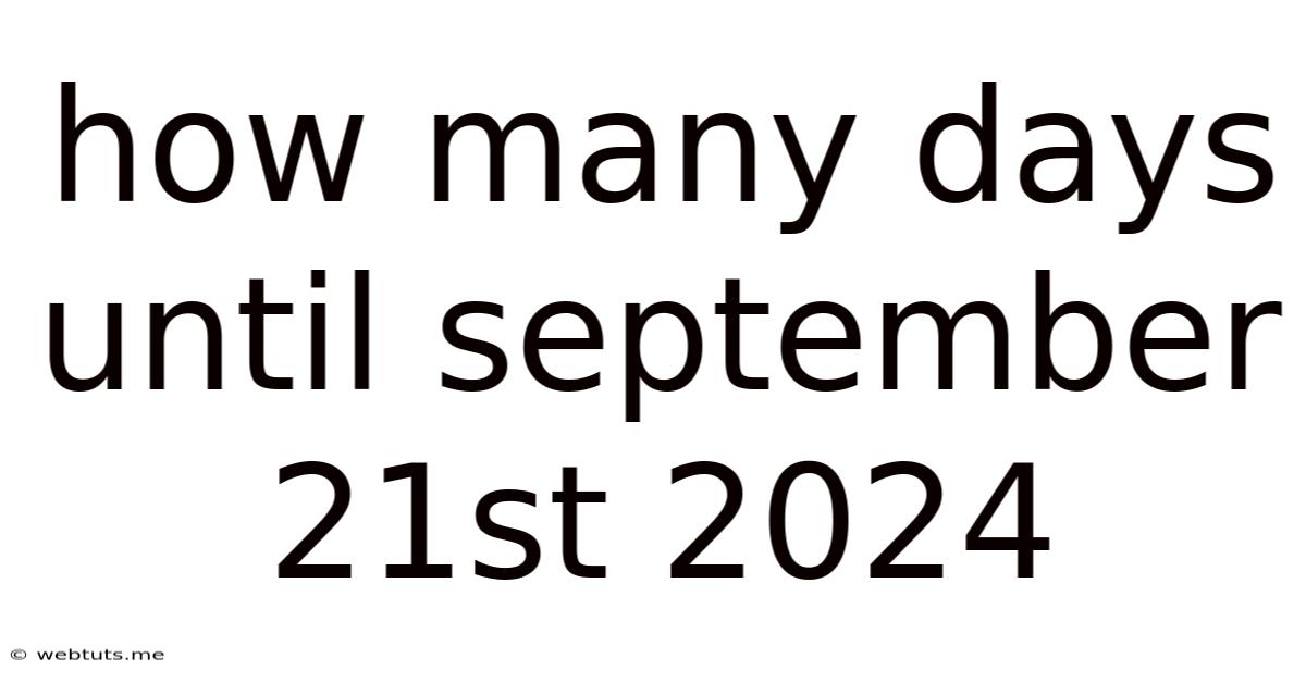 How Many Days Until September 21st 2024