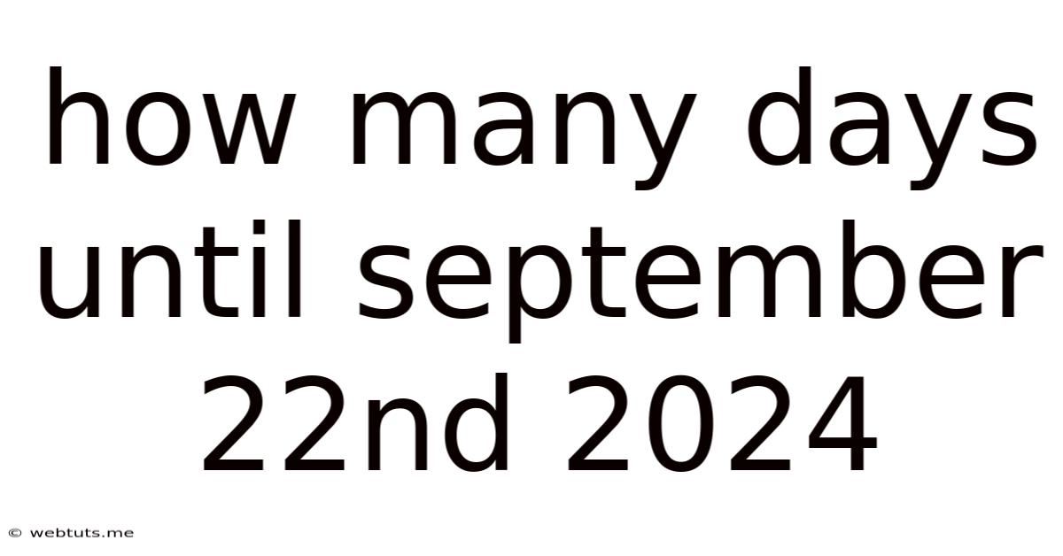 How Many Days Until September 22nd 2024