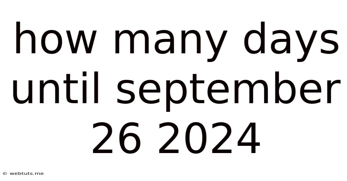 How Many Days Until September 26 2024