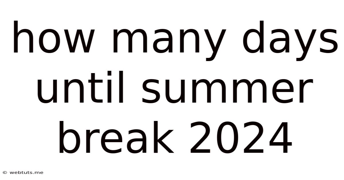 How Many Days Until Summer Break 2024