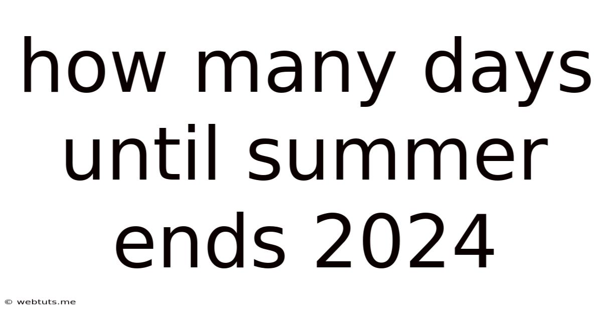 How Many Days Until Summer Ends 2024