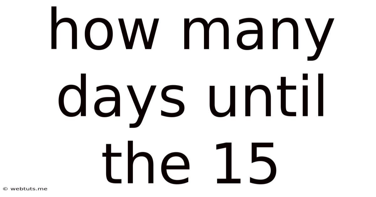 How Many Days Until The 15