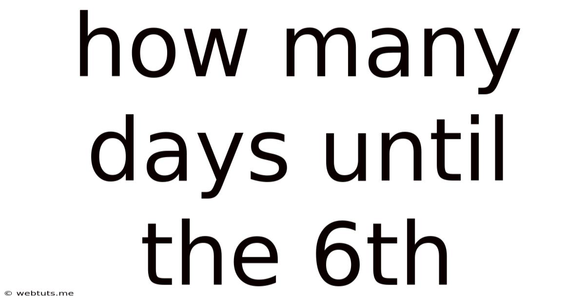 How Many Days Until The 6th