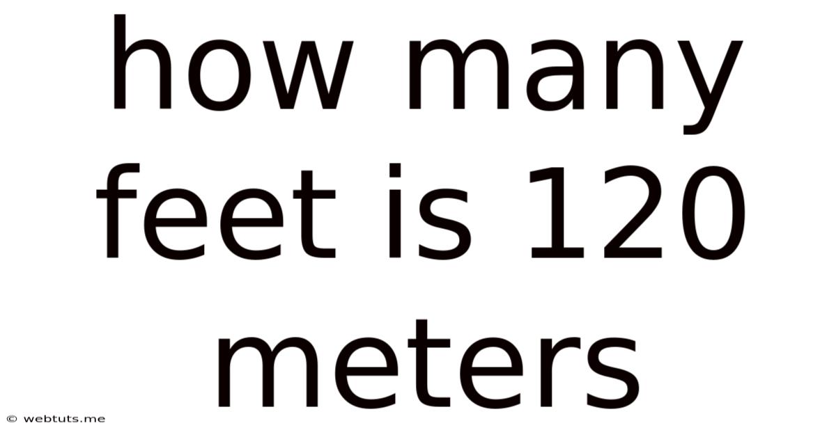How Many Feet Is 120 Meters