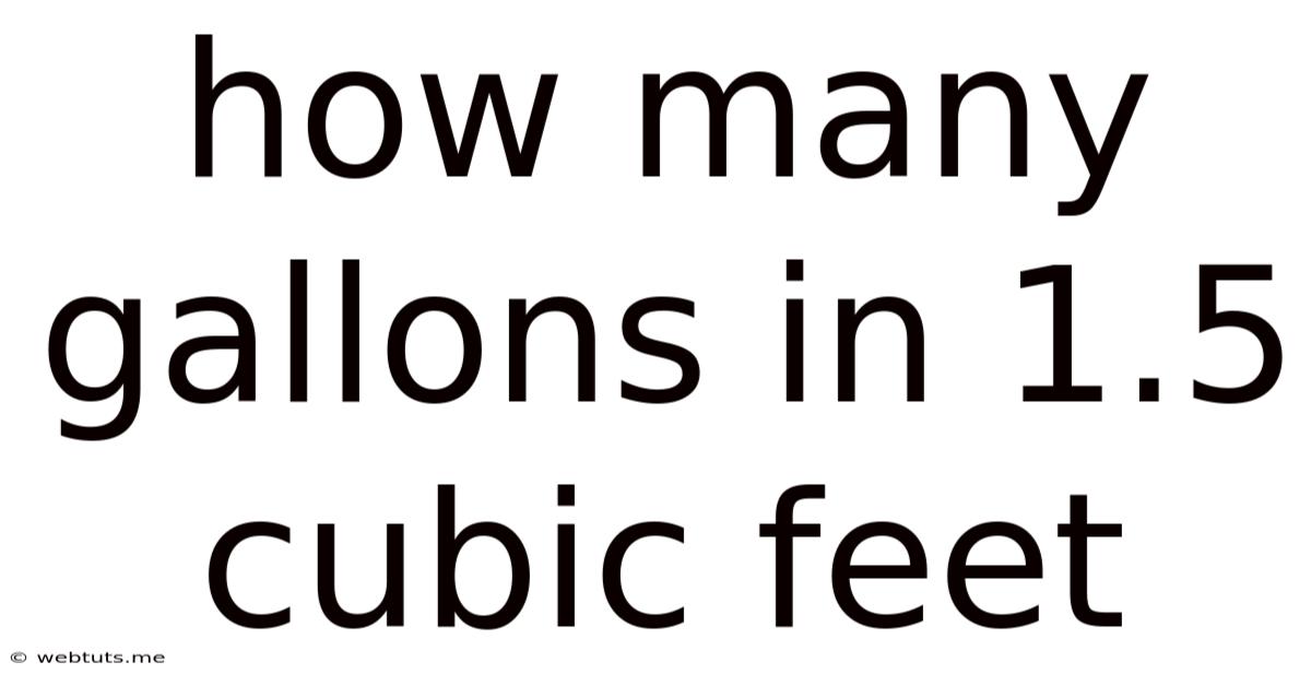How Many Gallons In 1.5 Cubic Feet