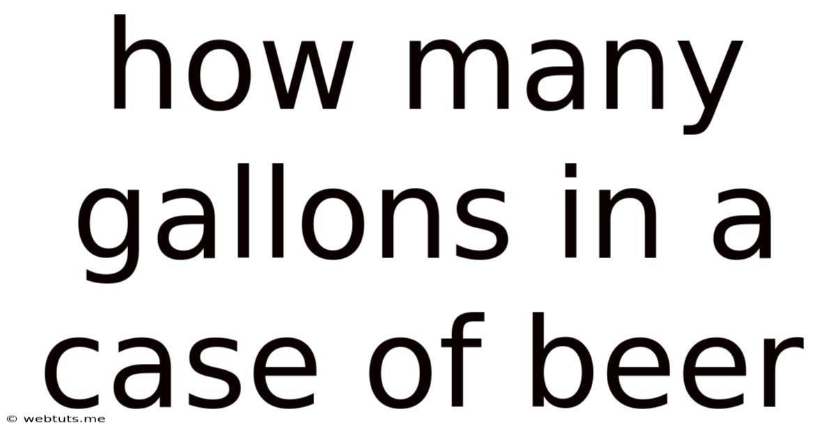 How Many Gallons In A Case Of Beer