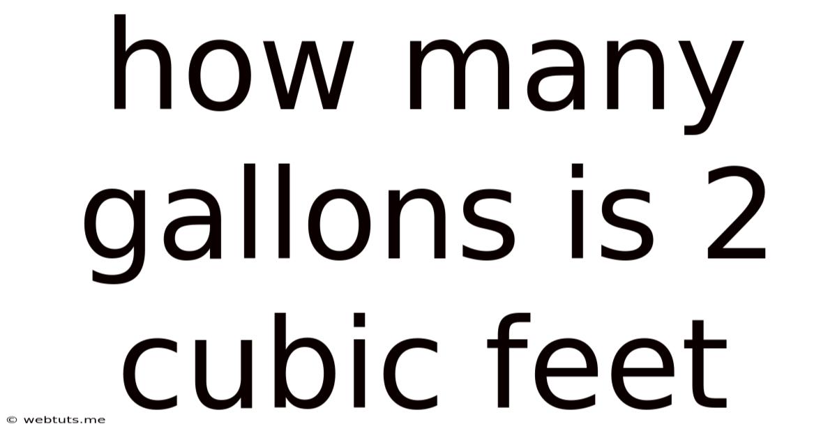 How Many Gallons Is 2 Cubic Feet