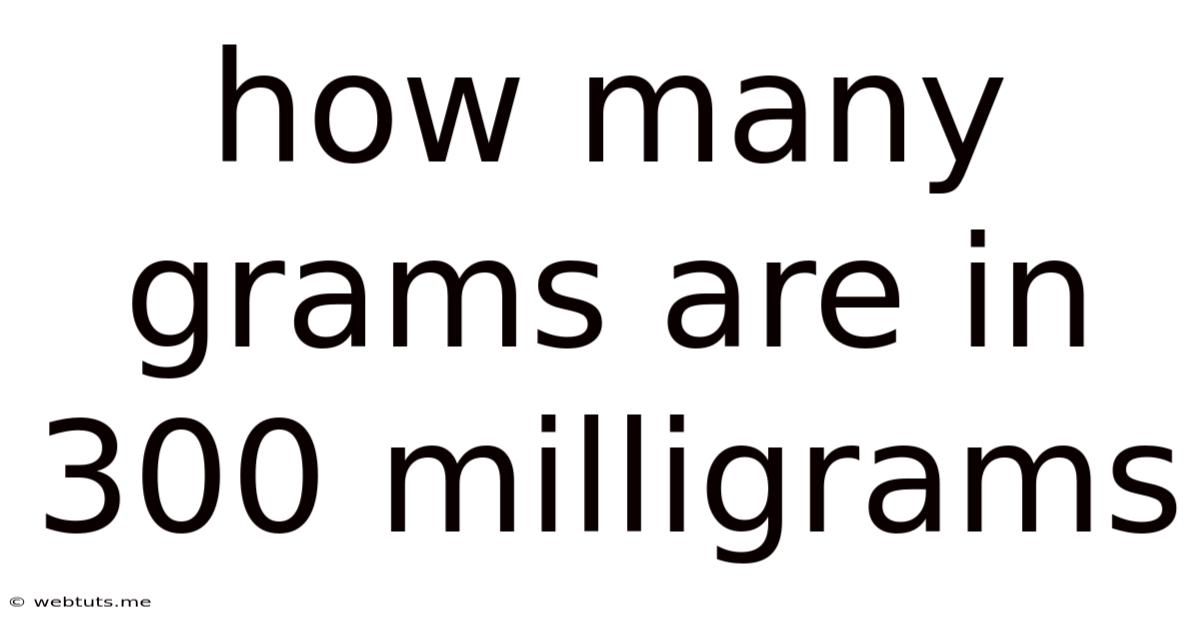 How Many Grams Are In 300 Milligrams