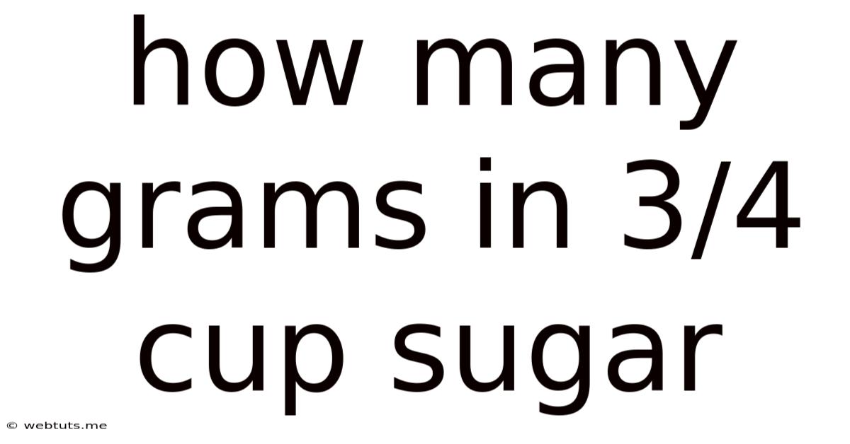How Many Grams In 3/4 Cup Sugar