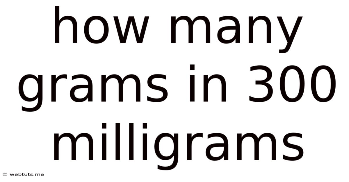 How Many Grams In 300 Milligrams