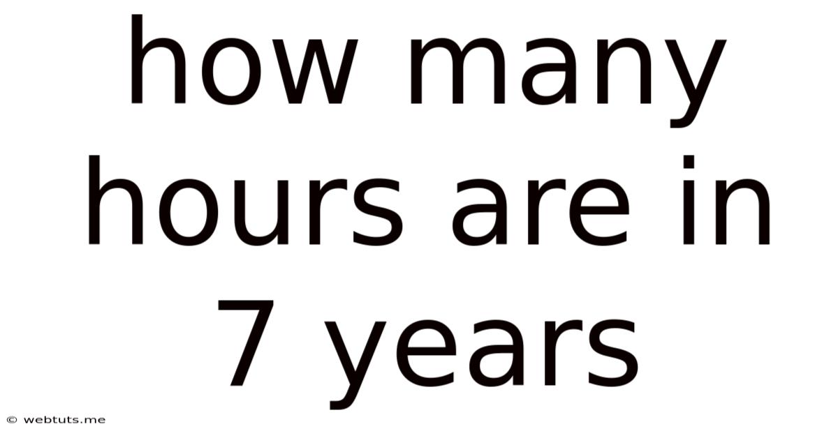 How Many Hours Are In 7 Years