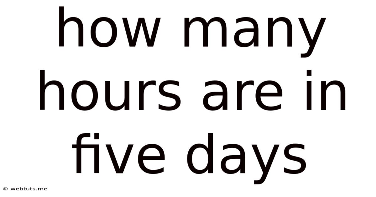 How Many Hours Are In Five Days