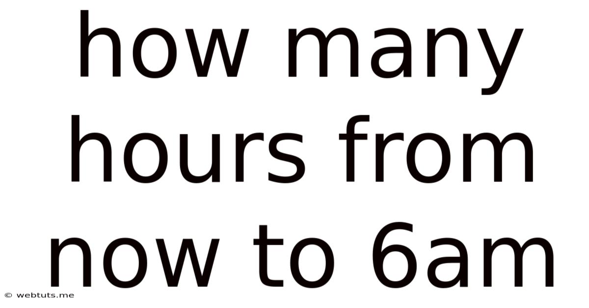 How Many Hours From Now To 6am