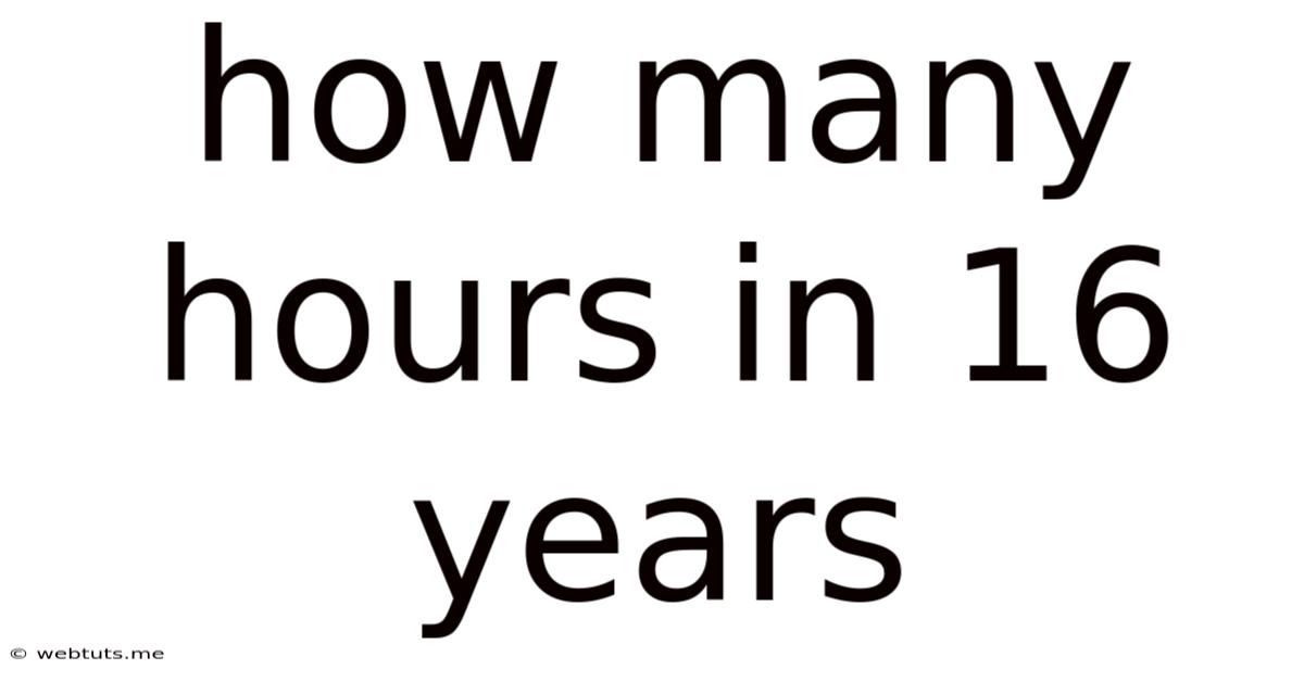 How Many Hours In 16 Years