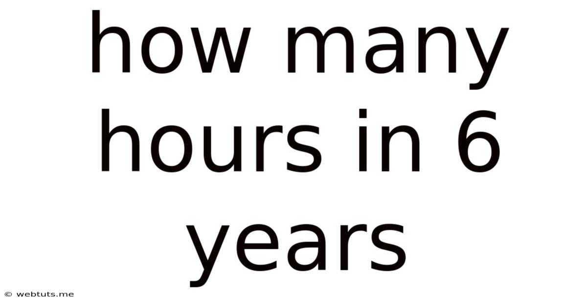 How Many Hours In 6 Years