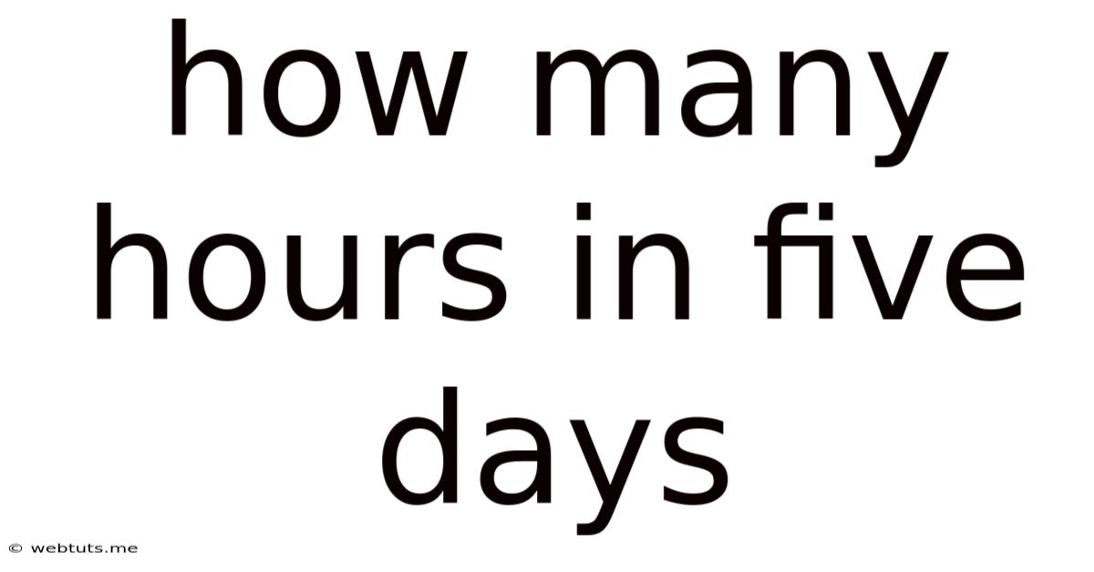 How Many Hours In Five Days