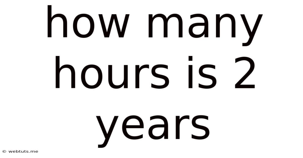 How Many Hours Is 2 Years