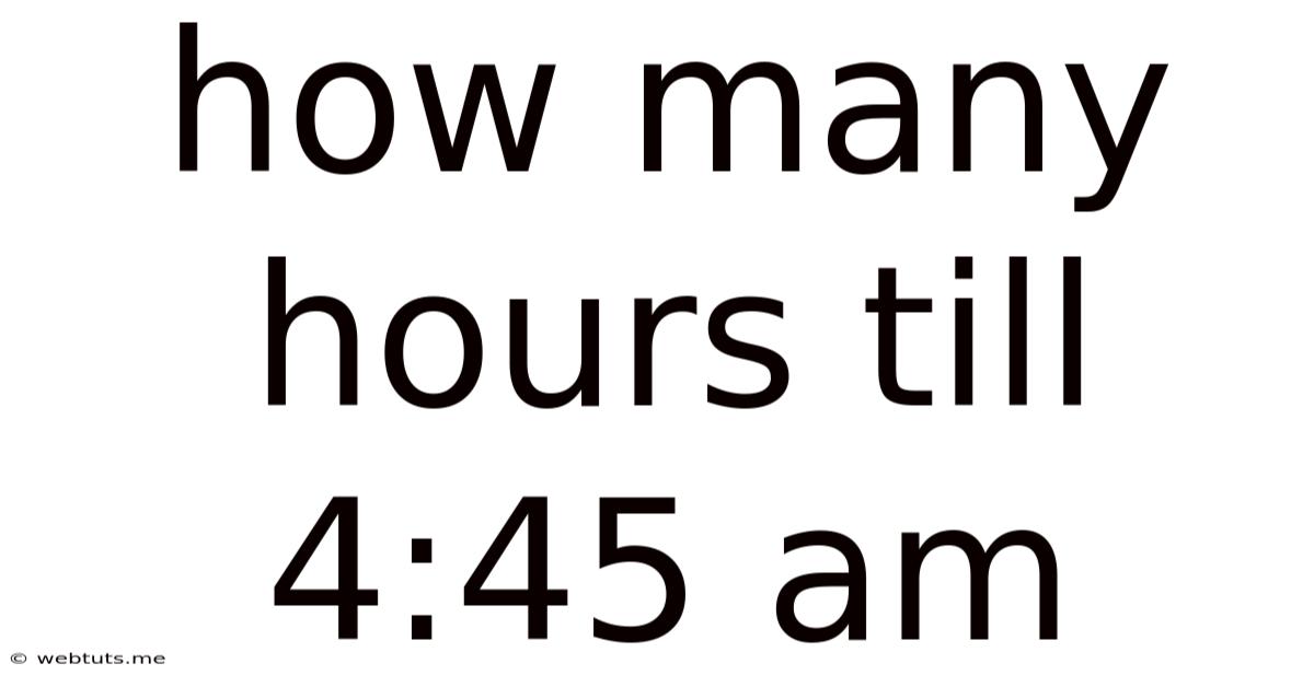 How Many Hours Till 4:45 Am