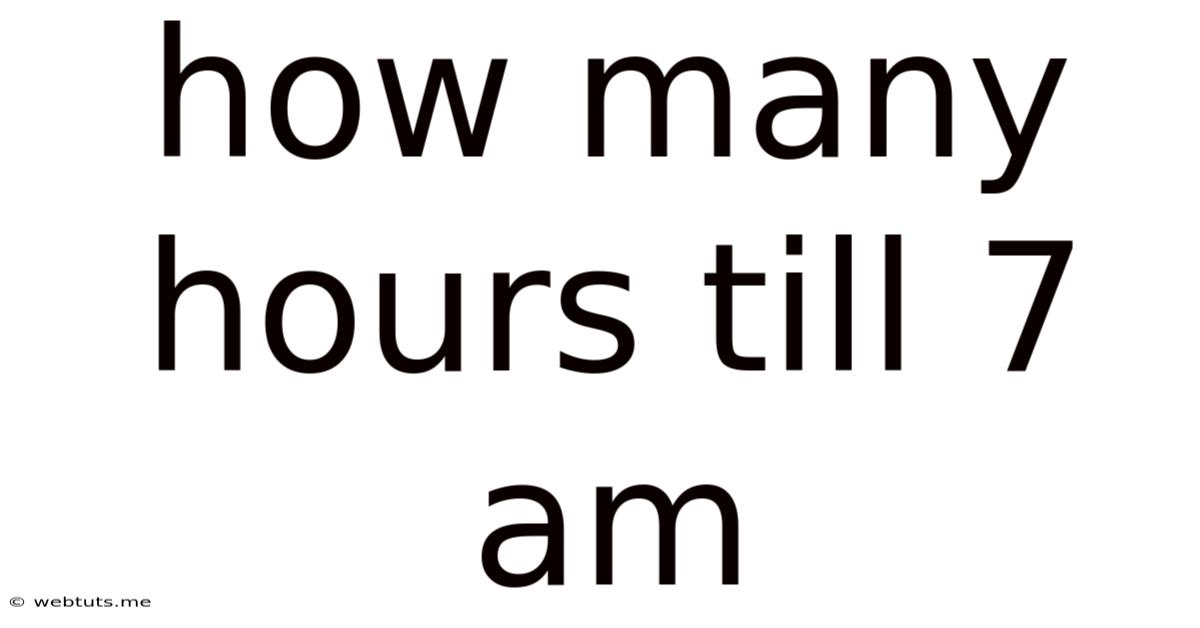 How Many Hours Till 7 Am