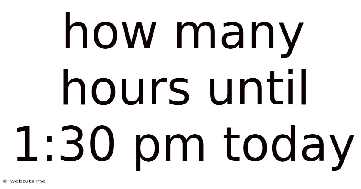 How Many Hours Until 1:30 Pm Today