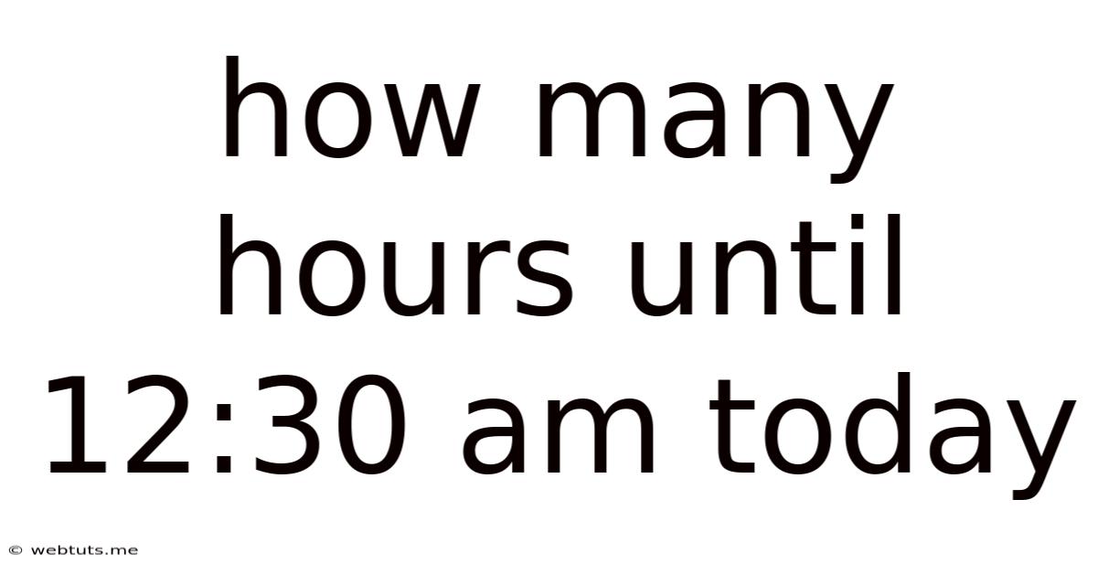 How Many Hours Until 12:30 Am Today