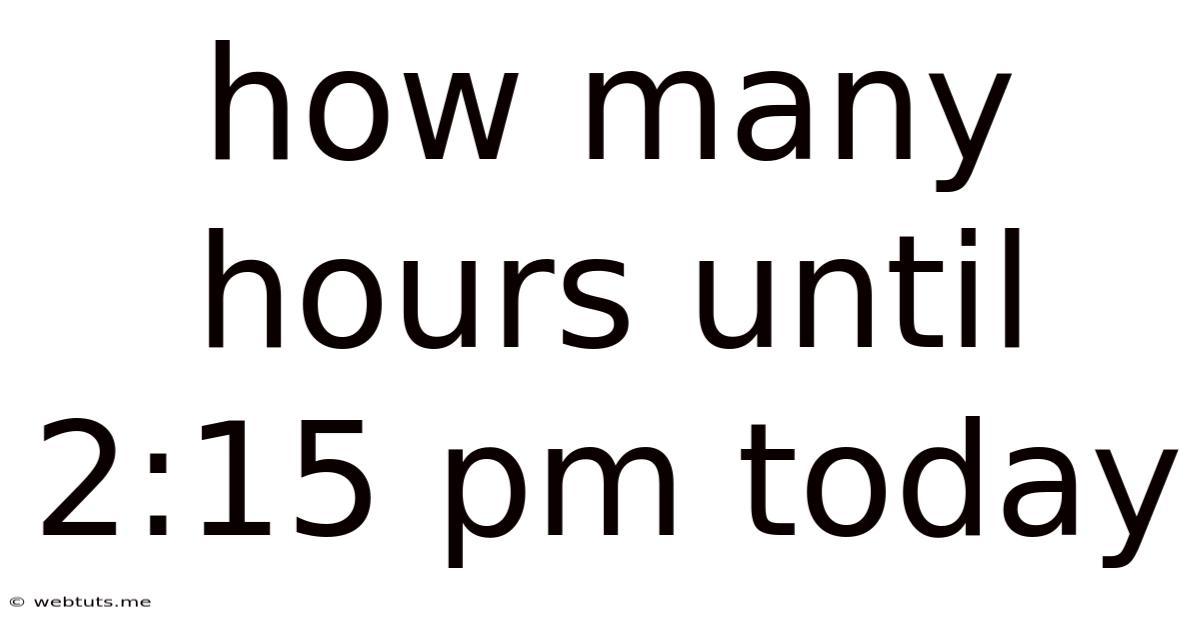 How Many Hours Until 2:15 Pm Today