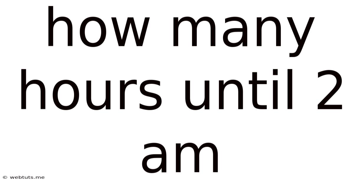 How Many Hours Until 2 Am